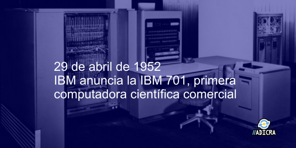 29 De Abril De 1952 Ibm Anuncia La Ibm 701 Su Primera Computadora