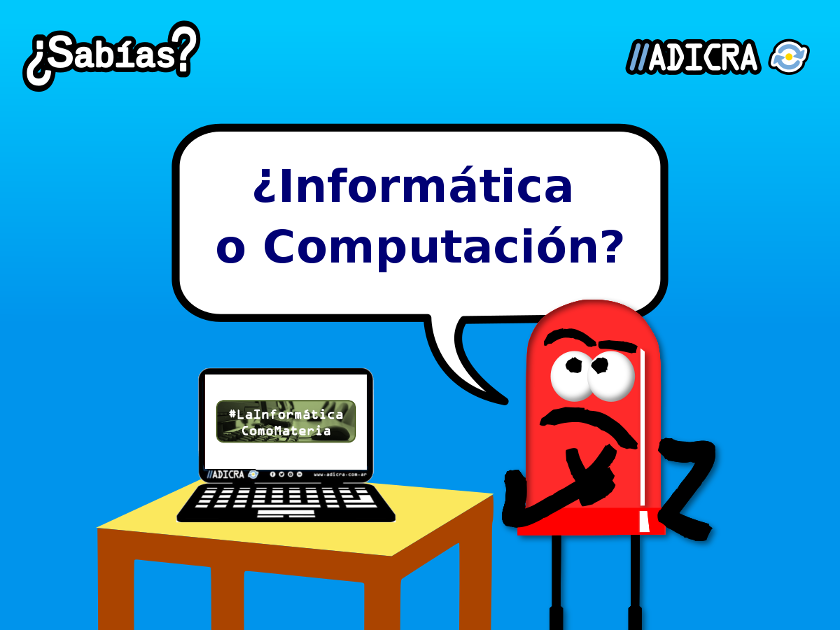 ADICRA - Asociación de Docentes de Informática y Computación de la  República Argentina - ¿De qué hablamos cuando hablamos de Informática? -  Lineamientos