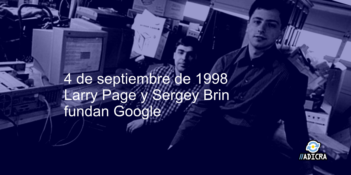 4 de septiembre de 1998 – Larry Page y Sergey Brin fundan Google