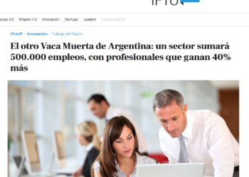 El otro Vaca Muerta de Argentina: un sector sumará 500.000 empleos, con profesionales que ganan 40% más